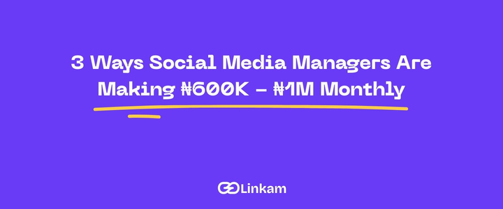 3 Ways Social Media Managers Are Making ₦600K - ₦1M Monthly (You're Probably Missing All Three)